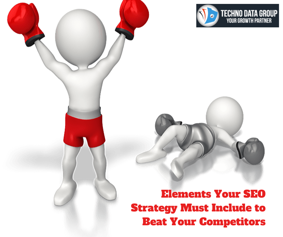 Elements your SEO strategy must include to Beat your Competitors